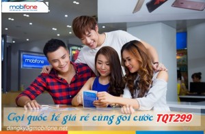 Gọi quốc tế với ưu đãi đến 380 phút/ tháng với gói cước TQT299 Mobifone
