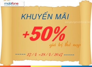 Mobifone khuyến mãi 50% giá trị thẻ nạp ngày 27-28/4/2017